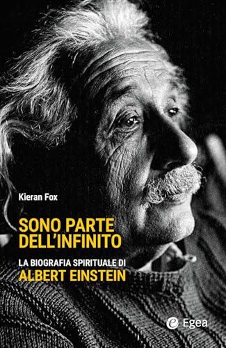 Sono parte dell'infinito. La biografia spirituale di Albert Einstein