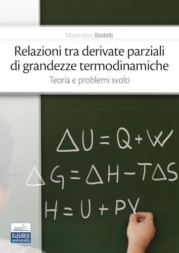 Relazioni tra derivate parziali di grandezze termodinamiche - Teoria e problemi svolti