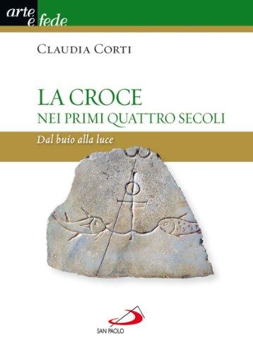 La croce nei primi quattro secoli. Dal buio alla luce