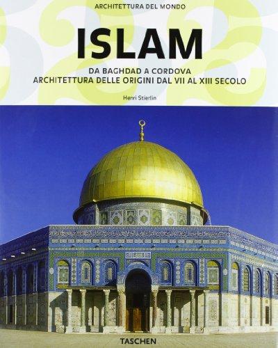 Islam da Baghdad a Cordova: Architettura delle Origini dal VII al XIII Secolo