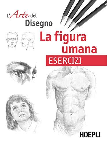 L'arte del disegno: La figura umana. Esercizi