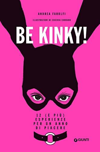 Be Kinky!: 12 (e più) esperienze per un anno di piacere