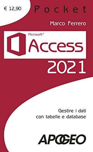 Access 2021. Gestire dati con tabelle e database