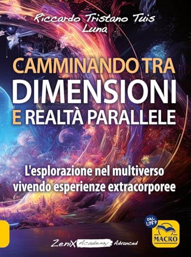 Camminando tra dimensioni e realtà parallele. L'esplorazione nel multiverso vivendo esperienze extracorporee