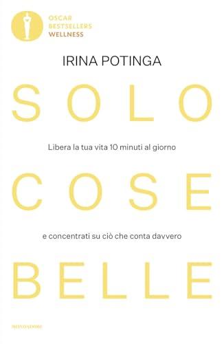Solo cose belle. Libera la tua vita 10 minuti al giorno e concentrati su ciò che conta davvero