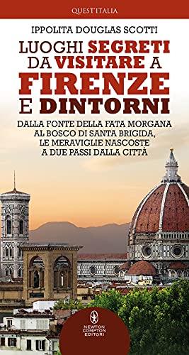 Luoghi segreti da visitare a Firenze e dintorni