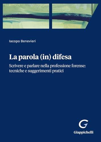 Parola (in) difesa. Scrivere e parlare nella professione forense: tecniche e suggerimenti pratici
