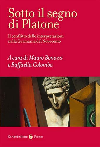 Sotto il segno di Platone - il conflitto delle interpretazioni nella Germania del Novecento