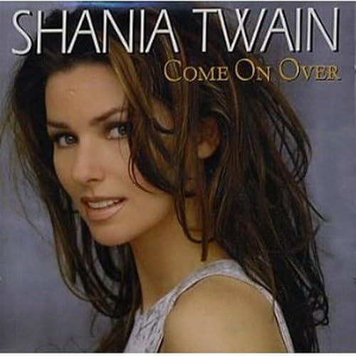 Come On Over - Shania Twain