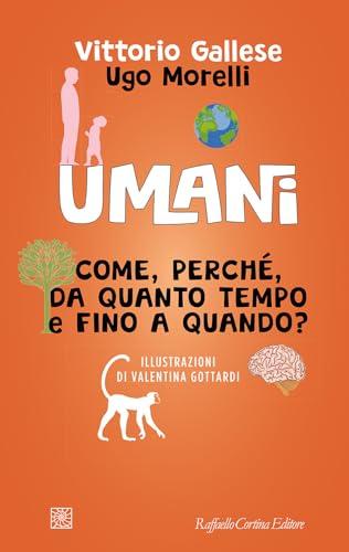Umani. Come, perché, da quanto tempo e fino a quando?