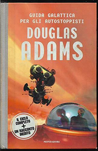 Guida galattica per gli autostoppisti. Il ciclo completo e un racconto inedito