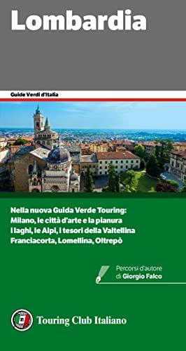 Lombardia: Nuova Guida Verde Touring: Milano, le città d'arte e la pianura. I laghi, le Alpi, i tesori della Valtellina. Franciacorta, Lomellina, Oltrepò (Guide Verdi d'Italia Vol. 38)