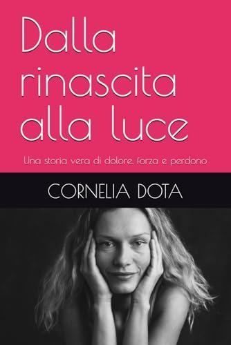 Dalla rinascita alla luce: Una storia vera di dolore, forza e perdono
