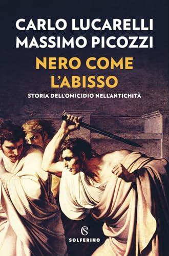 Nero come l'abisso: Storia dell'omicidio nell'antichità