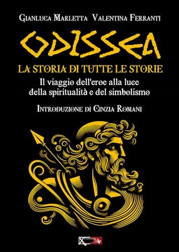 Odissea. La storia di tutte le storie. Il viaggio dell'eroe alla luce della spiritualità e del simbolismo
