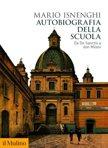 Autobiografia della scuola: Da De Sanctis a don Milani (Biblioteca storica)
