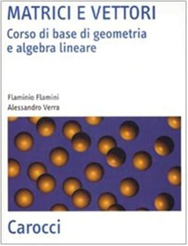 Matrici e vettori. Corso di base di geometria e algebra lineare