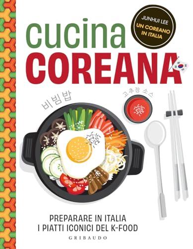 Cucina Coreana: Preparare in Italia i piatti iconici del K-food