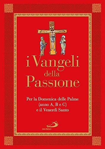I Vangeli della Passione. Per la domenica delle Palme (anno A, B e C) e il Venerdì santo