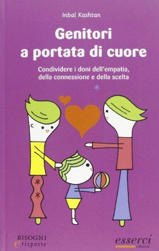 Genitori a portata di cuore: Empatia, connessione e scelta per crescere insieme