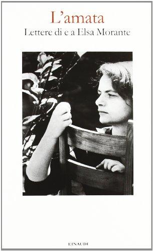 L'amata. Lettere di e a Elsa Morante