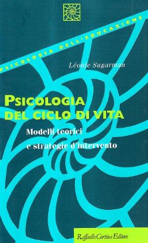 Psicologia del ciclo di vita. Modelli teorici e strategie d'intervento