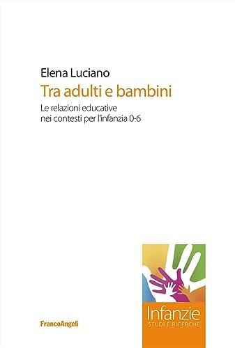 Tra adulti e bambini. Le relazioni educative nei contesti per l'infanzia 0-6