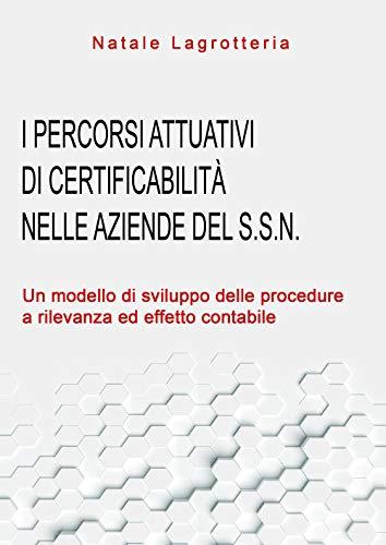 I percorsi attuativi di certificabilità nelle aziende del S.S.N. Un modello di sviluppo delle procedure a rilevanza ed effetto contabile