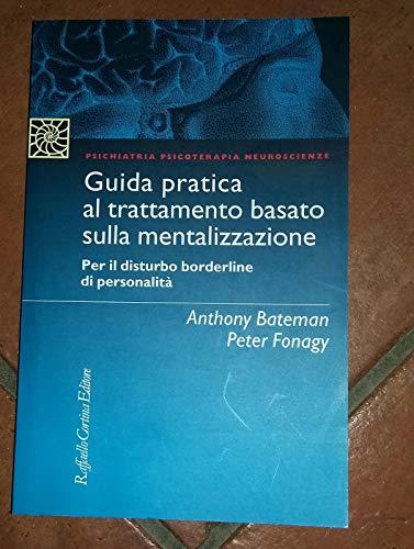 Guida pratica al trattamento basato sulla mentalizzazione. Per il disturbo borderline della personalità
