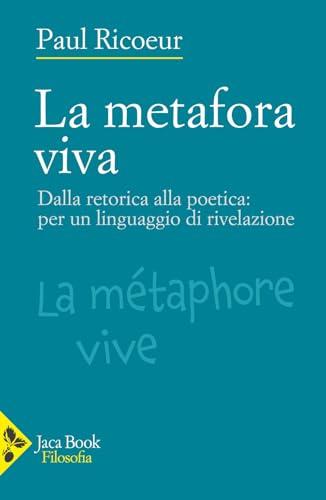 La metafora viva. Dalla retorica alla poetica: per un linguaggio di rivelazione