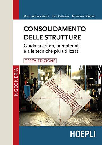 Consolidamento delle strutture. Guida ai criteri, ai materiali e alle tecniche più utilizzati