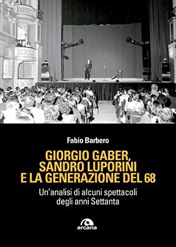 Giorgio Gaber, Sandro Luporini e la generazione del 68: Un’analisi di alcuni spettacoli degli anni Settanta