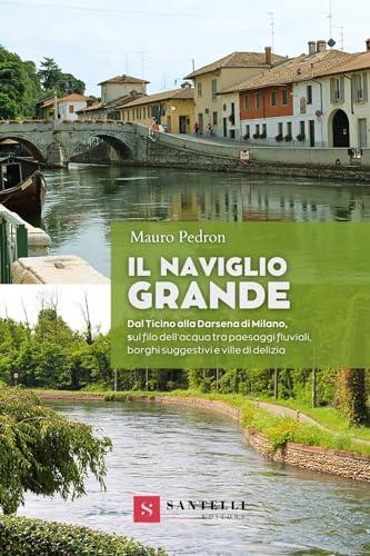 Il Naviglio Grande: Un Viaggio tra Storia, Natura e Borghi Suggestivi