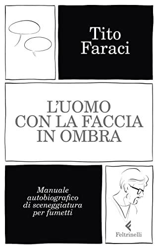 L'uomo con la faccia in ombra. Manuale autobiografico di sceneggiatura per fumetti