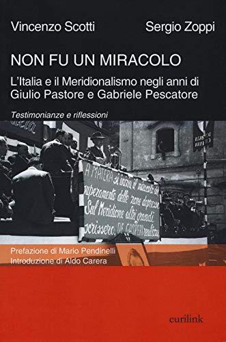 Non fu un miracolo l'Italia e il meridionalismo negli anni di Giulio Pastore e Gabriele Pescatore