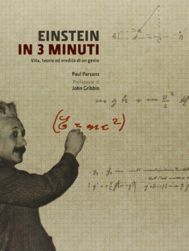 Einstein in 3 minuti. Vita, teorie ed eredità di un genio