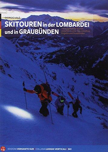 Skitouren in der Lombardei und in Graubünden. 110 Ausgewählte Touren zwischen Comer See, Valtellina, Engadin und Graubünden