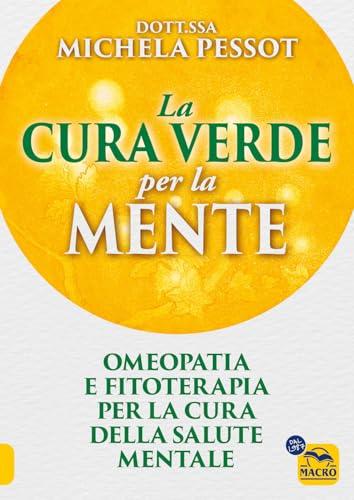 La cura verde per la mente. Omeopatia e fitoterapia per la cura della salute mentale