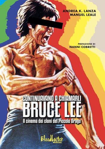 Continuavano a chiamarli Bruce Lee. Il cinema dei cloni del Piccolo Drago