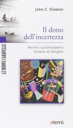 Il dono dell'incertezza. Dire il Vangelo nell'era postmoderna