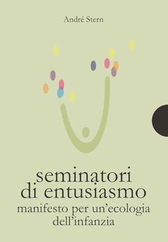 Seminatori di entusiasmo. Manifesto per un'ecologia dell'infanzia