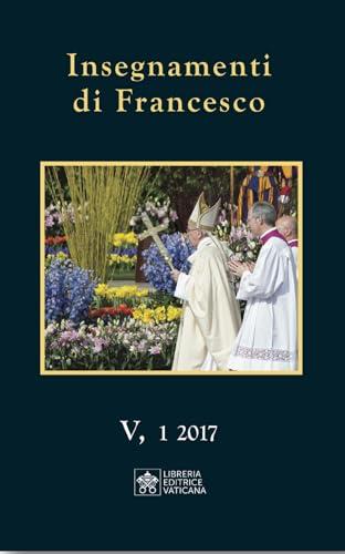 Insegnamenti di Francesco (2017) Vol. 5/1