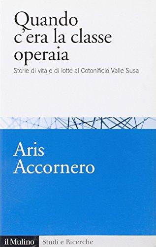 Quando c'era la classe operaia. Storie di vita e di lotte al cotonificio Valle Susa