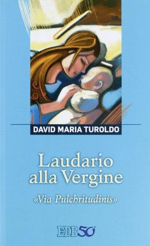 Laudario alla Vergine via pulchritudinis - David Maria Turoldo