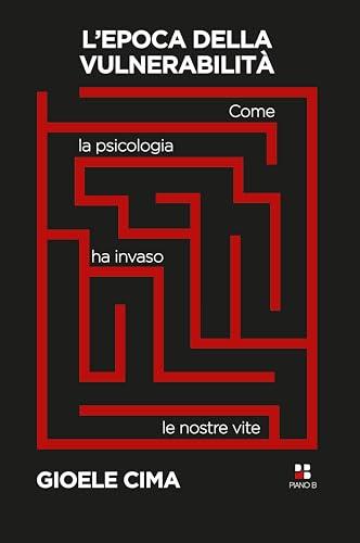 L'epoca della vulnerabilità. Come la psicologia ha invaso le nostre vite