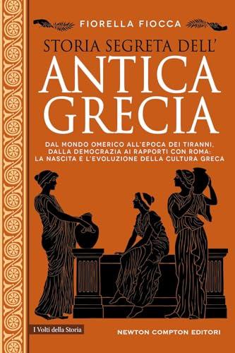 Storia segreta dell'antica Grecia dal mondo omerico all'epoca dei tiranni