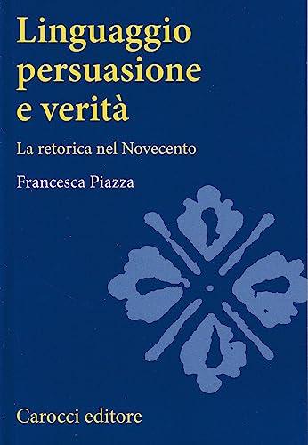 Linguaggio, persuasione e verità. La retorica nel Novecento (Italian Edition)