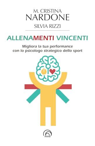 Allenamenti vincenti. Migliora la tua performance con lo psicologo strategico dello sport