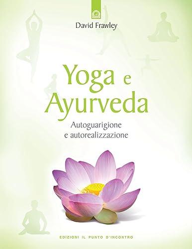 Yoga e Ayurveda: Autoguarigione e Autorealizzazione