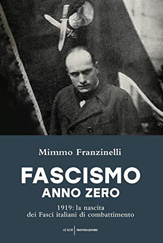 Fascismo Anno Zero. 1919: La Nascita dei Fasci Italiani di Combattimento